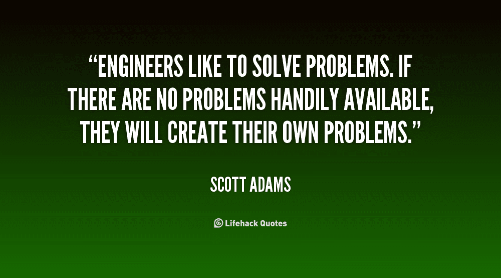 quote-Scott-Adams-engineers-like-to-solve-problems-if-there-7725